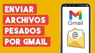 Como Enviar Archivos Pesados por Gmail desde Celular