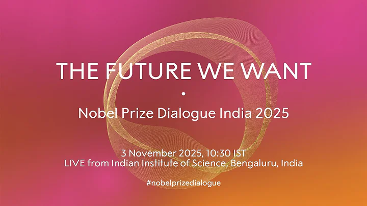 The Future We Want | Nobel Prize Dialogue India 2025