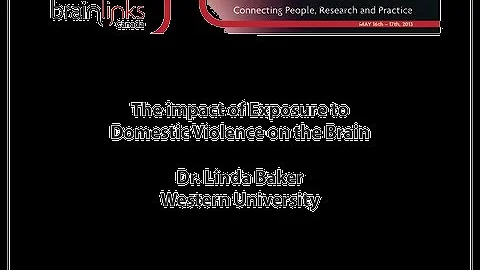 The Impact of Exposure To Domestic Violence on the Brain - Dr. Linda Baker - BrainLinks Canada 2013