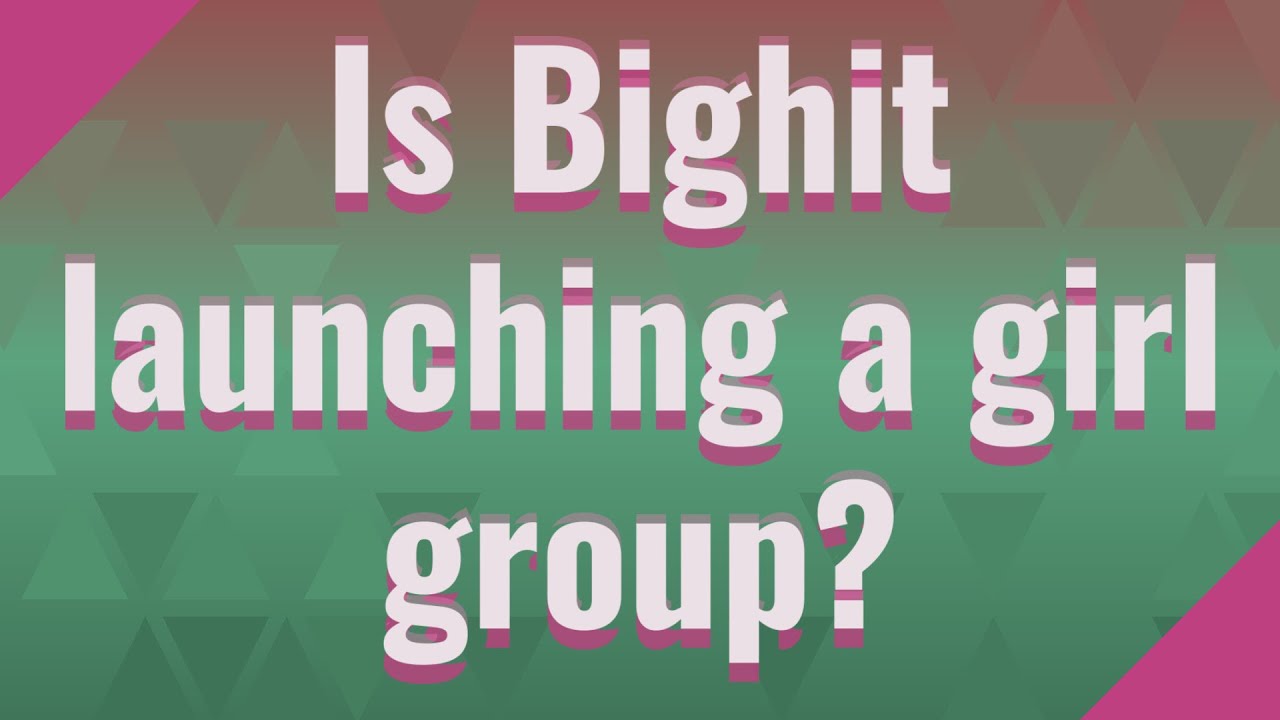 Is Bighit Launching A Girl Group?