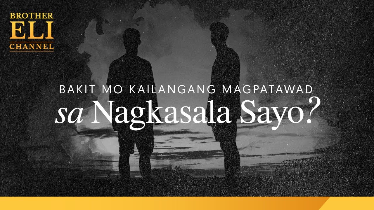 Bakit mo kailangang magpatawad sa nagkasala sa’yo? | Brother Eli Channel