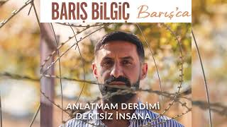 Barış Bilgiç - Anlatmam Derdimi Dertsiz İnsana Resimi