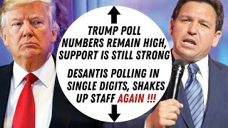 Surprising Trump Poll Numbers: Support Remains High...DeSantis Shakes Up Staff Again !!!