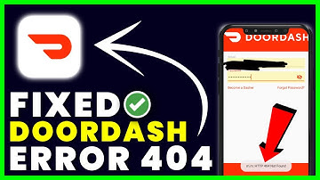 DoorDash Error Code 404: How to Fix DoorDash Error Code 404