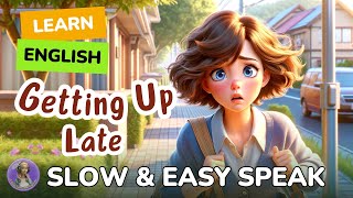 [SLOW] Getting Up Late | Improve your English |Listen and speak English Practice Slow & Easy