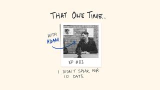 Ep 02 That One Time I Didnt Speak For 10 Days With Adam Metwally