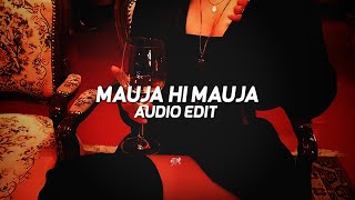Mauja Hi Mauja - Edit Audio