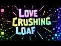 Love Crushing Loaf | Geometry Dash | 10⭐️