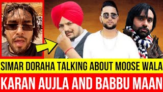 SIMAR DORAHA Talking About SIDHU MOOSE WALA, KARAN AUJLA And BABBU MAAN