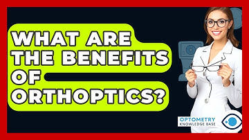 What Are The Benefits Of Orthoptics? - Optometry Knowledge Base