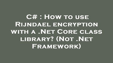 C# : How to use Rijndael encryption with a .Net Core class library? (Not .Net Framework)