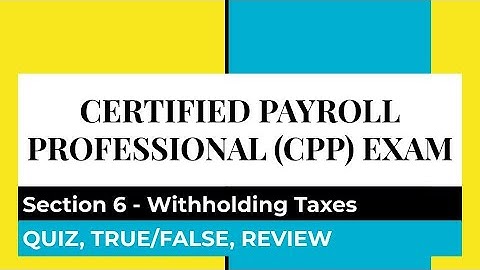CPP Exam Preparation material, Section 6 Practice Quizz, T/F and Review