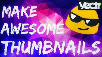How To Make Thumbnails For Youtube Videos For Free Using Vectr 2017!