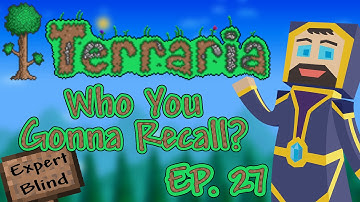 Terraria 1.3 Expert Mode Blind - Ep. 27 - Who You Gonna Recall?