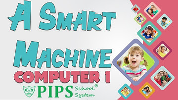 Grade 1 Lecture 3 A Smart Machine Chapter A Computer by PIPS School System Hafizabad