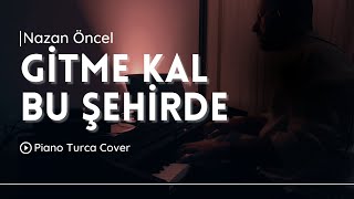 Nazan Öncel - Gitme Kal Bu Şehirde | Piyano Cover Resimi