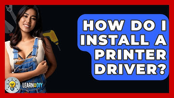 How Do I Install A Printer Driver? - LearnToDIY360.com