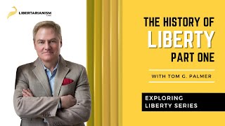 Exploring Liberty: The History of Liberty, Pt. 1 (with Tom G. Palmer) - Libertarianism.org
