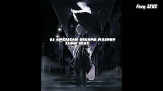 DJ AMERICAN DREAMS MASHUP SLOW BEAT 🎶🎧 DJ AMERICAN DREAMS MASHUP SLOW BEAT 🎶🎧