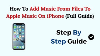 How To Add Music From Files To Apple Music On iPhone (Full Guide)