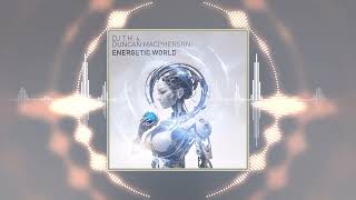 DJ T.H. &amp; Duncan MacPherson - Energetic World