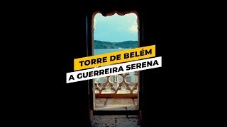 TORRE DE BELÉM "A GUERREIRA SERENA" | Lisboa Secreta