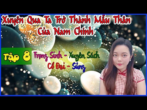 Video [Tập 8] XUYÊN QUA TA TRỞ THÀNH MẪU THÂN CỦA NAM CHÍNH... - youtube
