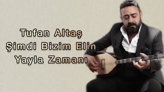 Tufan Altaş - Şimdi Bizim Elin Yayla Zamanı Resimi