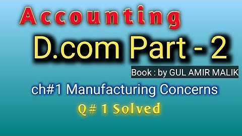 D.Com Part 2 || Chapter 1|| Manufacturing Concerns ||Question one || Gul Amir Malik
