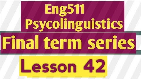 Eng511 Psycolinguistics|Lesson 42|Final term series|@study with awan|