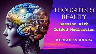 Lesson on Thoughts & Reality | Thoughts Manifest to Reality - By Mamta Khare