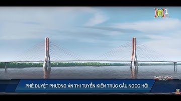 PHÊ DUYỆT KIẾN TRÚC XÂY DỰNG CẦU NGỌC HỒI