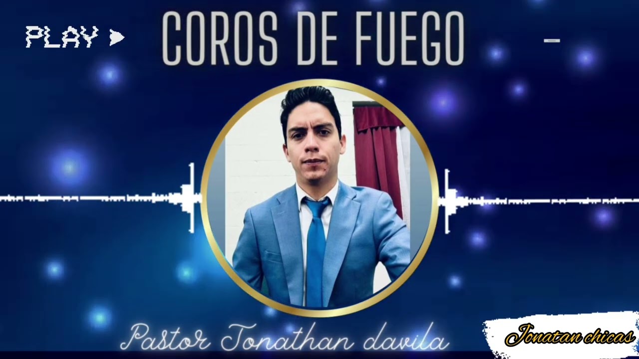 COROS DE FUEGO PASTOR JONATHAN DAVILA