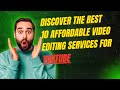 Discover the Best 10 Affordable Video Editing Services for YouTube
