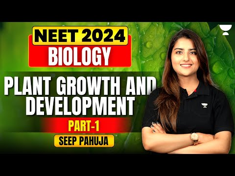 Plant Growth and Development | Part 1 | Biology | NEET 2024 | Seep Pahuja