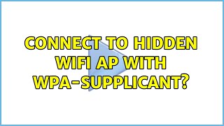 Connect to hidden Wifi AP with wpa-supplicant? (2 Solutions!!) screenshot 5