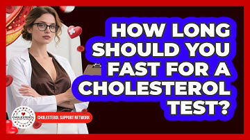 How Long Should You Fast For A Cholesterol Test?