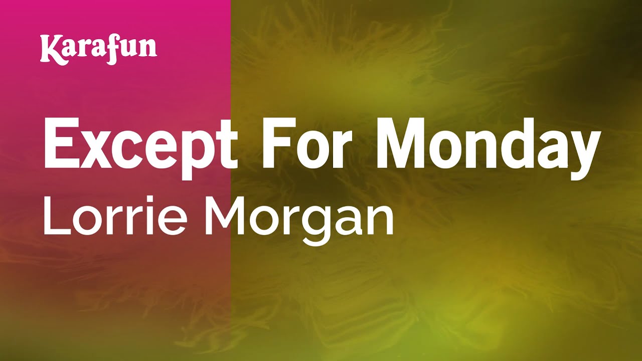 Except for Monday - Lorrie Morgan | Karaoke Version | KaraFun Except for Monday - Lorrie Morgan | Karaoke Version | KaraFun