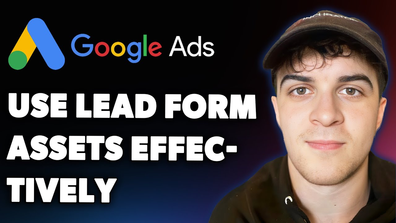 how-to-use-google-ads-lead-form-assets-effectively-best-practices-full