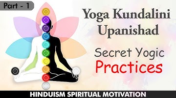 Secret Ancient Yogic Practices || Yoga-Kundalini Upanishad | Part -1 | HINDUISM SPIRITUAL MOTIVATION