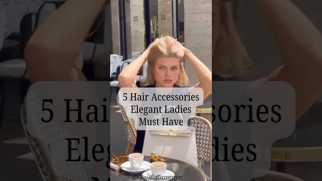 5 Hair accessories Elegant Ladies Must Have!! 