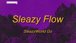 SleazyWorld Go - Sleazy Flow (Lyrics) | how you mad she choosing me i like what she do to me