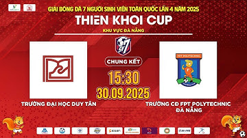 🔴TRỰC TIẾP CHUNG KẾT: TRƯỜNG ĐH DUY TÂN - TRƯỜNG CĐ FPT POLYTECHNIC ĐN  | SV7 THIÊN KHÔI CUP 2025