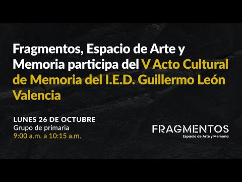 Fragmentos en el V Acto Cultura de Memoria del I.E.D. Guillermo León Valencia. Grupo primaria Fragmentos en el V Acto Cultura de Memoria del I.E.D. Guillermo León Valencia. Grupo primaria
