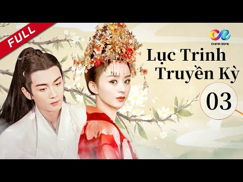 【Việt SUB】Lục Trinh Truyền Kỳ 3 || tình yêu cổ đại lãng mạn Triệu Lệ Dĩnh và Trần Hiểu