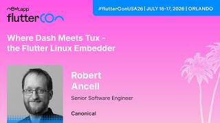Where Dash Meets Tux - The Flutter Linux Embedder - Robert Ancell | Fluttercon USA 2026