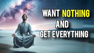 Why The Universe Doesn't Give You What You Want | Want Nothing