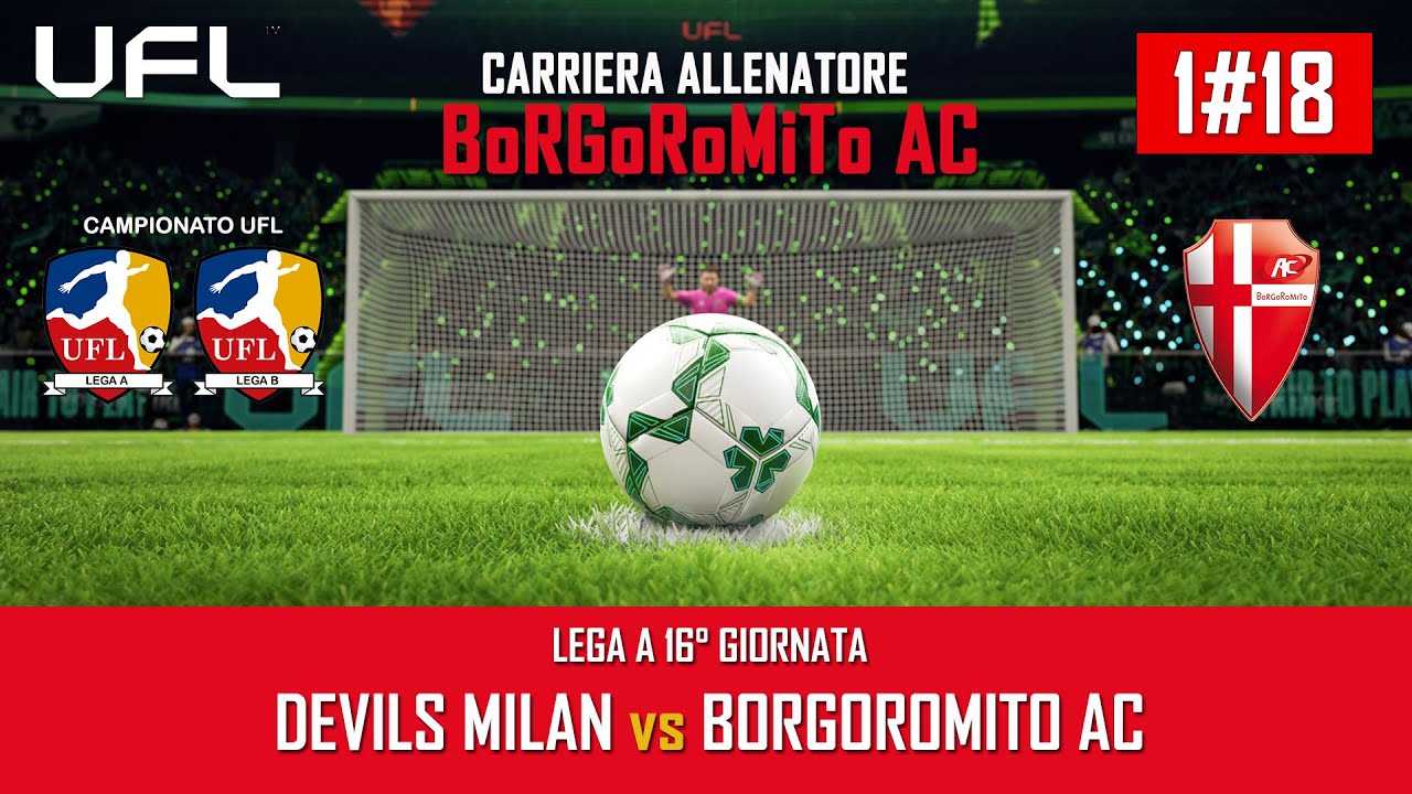 UFL – CARRIERA ALLENATORE BORGOROMITO AC – 16°Giornata  DEVILS MILAN vs BORGOROMITO AC – 1#18
