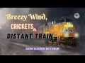 Sounds for Sleeping ⨀ Breezy Wind, Crickets, and Distant Train ⨀ 11 Hours ⨀  Dark Screen in 1 Hour