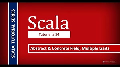 Abstract and Concrete Fields, Use of Multiple Traits # Scala Tutorial - 14